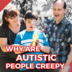 why are autistic people creepy